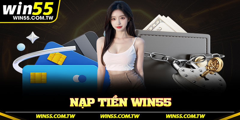 nạp tiền Win55