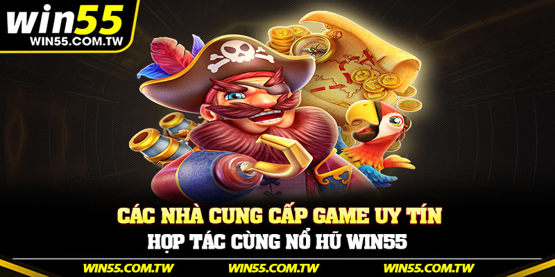 Các nhà cung cấp game uy tín hợp tác cùng Nổ hũ Win55