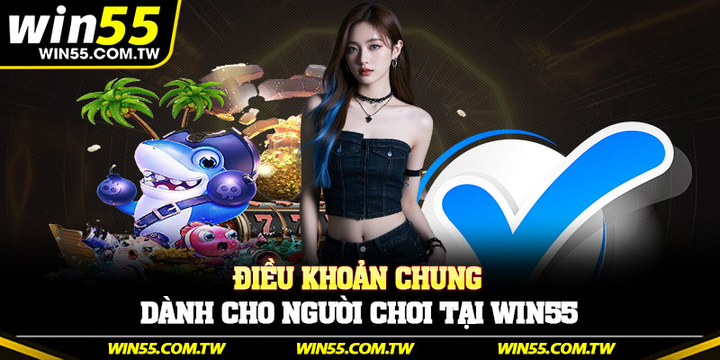 Điều khoản chung dành cho người chơi tại Win55