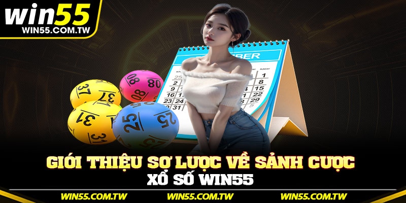 Giới thiệu sơ lược về sảnh cược xổ số Win55