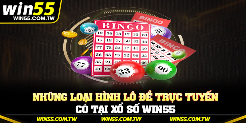 Những loại hình lô đề trực tuyến có tại xổ số Win55