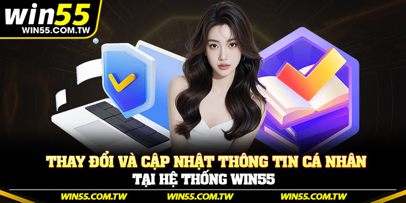 Thay đổi và cập nhật thông tin cá nhân tại hệ thống Win55
